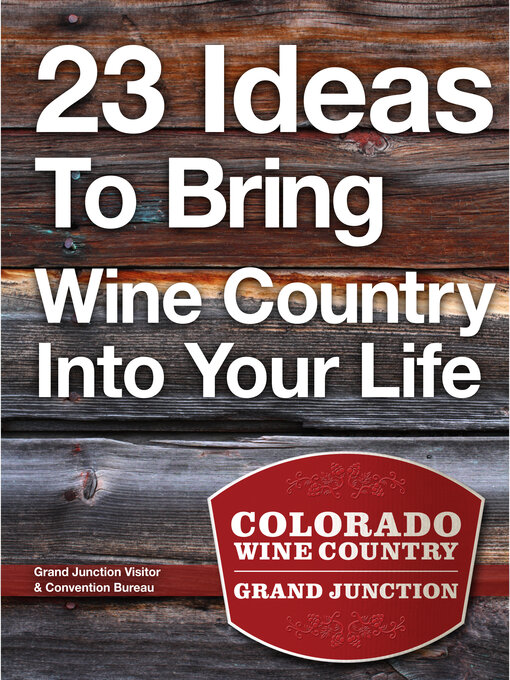 Title details for 23 Ideas to Bring Wine Country Into Your Life by Grand Junction - Available